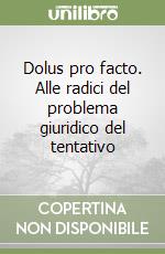 Dolus pro facto. Alle radici del problema giuridico del tentativo