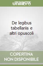 De legibus tabellariis e altri opuscoli libro