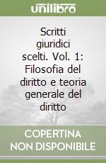 Scritti giuridici scelti. Vol. 1: Filosofia del diritto e teoria generale del diritto libro