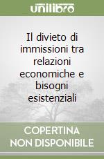 Il divieto di immissioni tra relazioni economiche e bisogni esistenziali libro