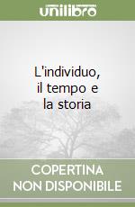 L'individuo, il tempo e la storia