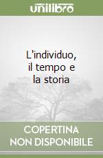 L'individuo, il tempo e la storia libro