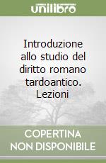 Introduzione allo studio del diritto romano tardoantico. Lezioni libro