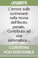 L'errore sulle scriminanti nella teoria dell'illecito penale. Contributo ad una sistematica teleologica libro