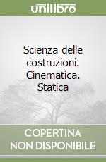 Scienza delle costruzioni. Cinematica. Statica