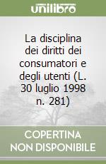 La disciplina dei diritti dei consumatori e degli utenti (L. 30 luglio 1998 n. 281) libro