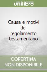 Causa e motivi del regolamento testamentario libro