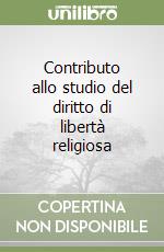 Contributo allo studio del diritto di libertà religiosa