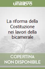 La riforma della Costituzione nei lavori della bicamerale libro