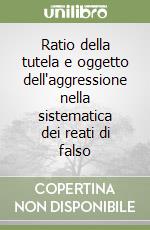 Ratio della tutela e oggetto dell'aggressione nella sistematica dei reati di falso libro