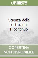 Scienza delle costruzioni. Il continuo