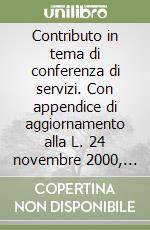Contributo in tema di conferenza di servizi. Con appendice di aggiornamento alla L. 24 novembre 2000, n. 340 libro