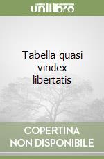 Tabella quasi vindex libertatis libro