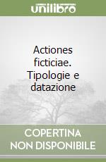 Actiones ficticiae. Tipologie e datazione libro