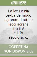 La lex Licinia Sextia de modo agrorum. Lotte e leggi agrarie tra il V e il IV secolo a. c.