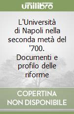 L'Università di Napoli nella seconda metà del '700. Documenti e profilo delle riforme libro