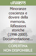 Minoranze coscienza e dovere della memoria. Riflessioni storiche (1998-2000). Documentazione storica libro