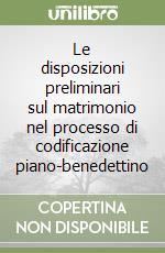 Le disposizioni preliminari sul matrimonio nel processo di codificazione piano-benedettino libro