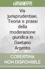 Vis jurisprudentiae. Teoria e prassi della moderazione giuridica in Gaetano Argento