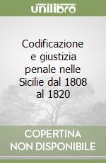 Codificazione e giustizia penale nelle Sicilie dal 1808 al 1820 libro