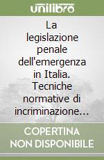 La legislazione penale dell'emergenza in Italia. Tecniche normative di incriminazione e politica giudiziaria dallo Stato liberale allo Stato democratico di diritto libro