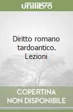 Diritto romano tardoantico. Lezioni libro