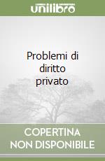 Problemi di diritto privato
