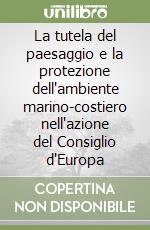 La tutela del paesaggio e la protezione dell'ambiente marino-costiero nell'azione del Consiglio d'Europa libro