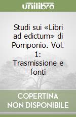 Studi sui «Libri ad edictum» di Pomponio. Vol. 1: Trasmissione e fonti libro