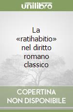 La «ratihabitio» nel diritto romano classico libro