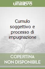 Cumulo soggettivo e processo di impugnazione