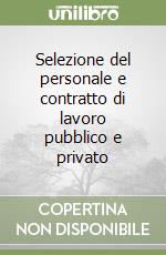 Selezione del personale e contratto di lavoro pubblico e privato libro