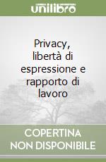 Privacy, libertà di espressione e rapporto di lavoro