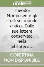 Theodor Mommsen e gli studi sul mondo antico. Dalle sue lettere conservate nella biblioteca apostolica vaticana libro