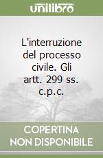 L'interruzione del processo civile. Gli artt. 299 ss. c.p.c. libro