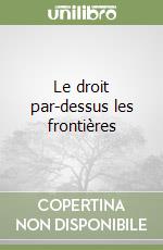 Le droit par-dessus les frontières libro