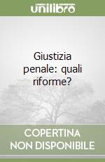 Giustizia penale: quali riforme? libro