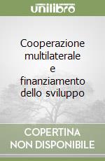 Cooperazione multilaterale e finanziamento dello sviluppo libro