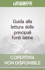 Guida alla lettura delle principali fonti latine libro