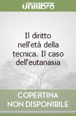 Il diritto nell'età della tecnica. Il caso dell'eutanasia