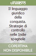 Il linguaggio giuridico della conquista. Strategie di controllo nelle Indie spagnole