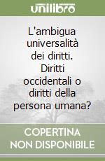 L'ambigua universalità dei diritti. Diritti occidentali o diritti della persona umana?