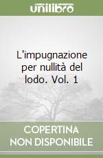 L'impugnazione per nullità del lodo. Vol. 1