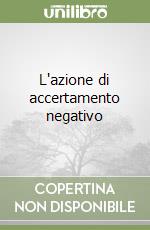 L'azione di accertamento negativo libro