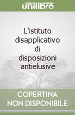 L'istituto disapplicativo di disposizioni antielusive libro