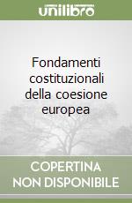 Fondamenti costituzionali della coesione europea libro