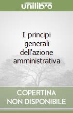 I principi generali dell'azione amministrativa libro