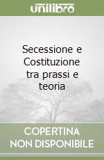 Secessione e Costituzione tra prassi e teoria