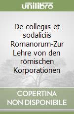 De collegiis et sodaliciis Romanorum-Zur Lehre von den römischen Korporationen libro