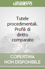 Tutele procedimentali. Profili di diritto comparato